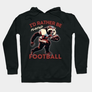 I'd Rather Be Playing Football Honey Badger Football Player Hoodie